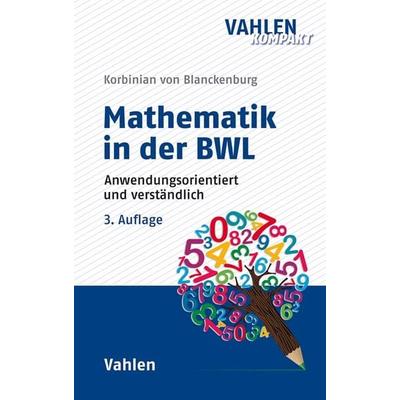 Mathematik in der BWL, Taschenbuch von Korbinian Blanckenburg, Vahlen, Franz, 978-3-8006-6577-8