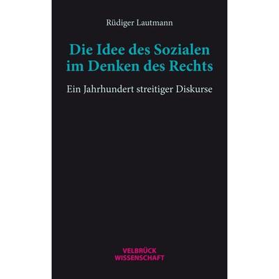 Die Idee des Sozialen im Denken des Rechts, Taschenbuch von Rüdiger Lautmann, Velbrück, 978-3-95832-384-1
