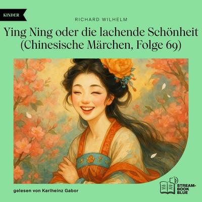 Ying Ning oder die lachende Schönheit (Chinesische Märchen, Folge 69) - Richard Wilhelm, Audio, 9783711936424