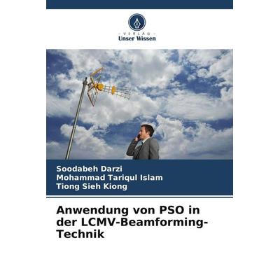 Anwendung von PSO in der LCMV-Beamforming-Technik, Taschenbuch von Soodabeh Darzi,Mohammad Tariqul Islam,Tiong Sieh Kiong, Verlag Unser Wissen,
