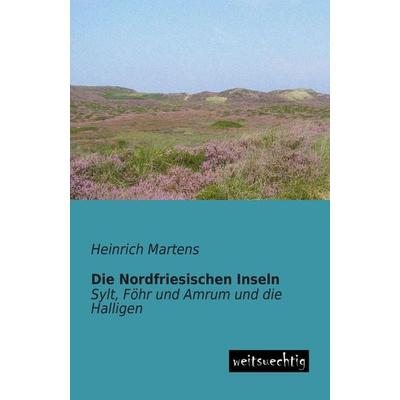 Die Nordfriesischen Inseln, Taschenbuch von Heinrich Martens, Weitsuechtig, 978-3-943850-78-9