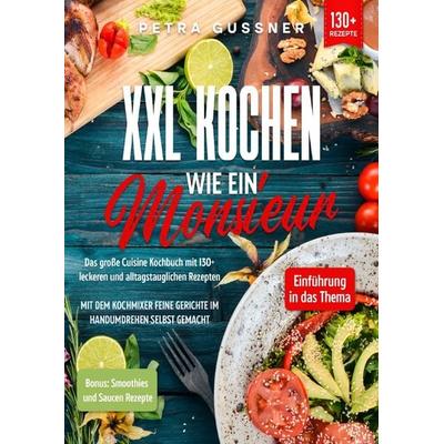 XXL Kochen wie ein Monsieur, Taschenbuch von Petra Gussner, Epubli, 978-3-7575-4556-7