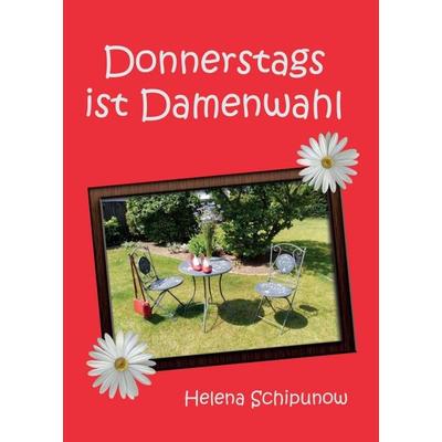 Donnerstags ist Damenwahl, Taschenbuch von Helena Schipunow, Tredition, 978-3-347-15786-6