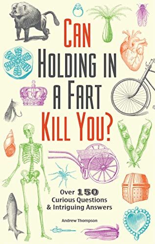 Andrew Thompson - Can Holding in a Fart Kill You?: Over 150 Curious Questions and Intriguing Answers (Fascinating Bathroom Readers) - Preis vom 30.09.2026 09:01:18 h