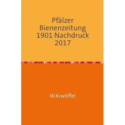 Pfälzer Bienenzeitung 42. Jahrgang 1901, Taschenbuch von Anonymous A., Epubli, 978-3-7450-1803-5