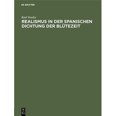 Realismus in der spanischen Dichtung der Blütezeit, Gebundene Ausgabe von Karl Vossler, De Gruyter Oldenbourg, 978-3-486-75247-2