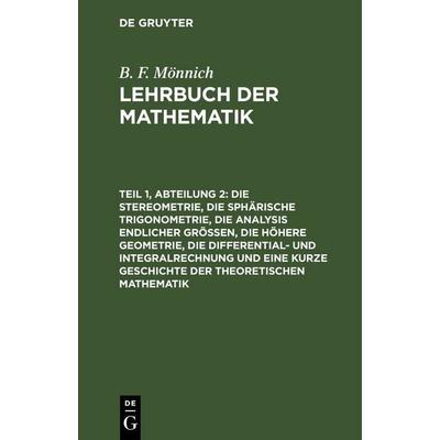 Die Stereometrie, die sphärische Trigonometrie, die Analysis endlicher Größen, die höhere Geometrie, die Differential- und Integralrechnung und eine