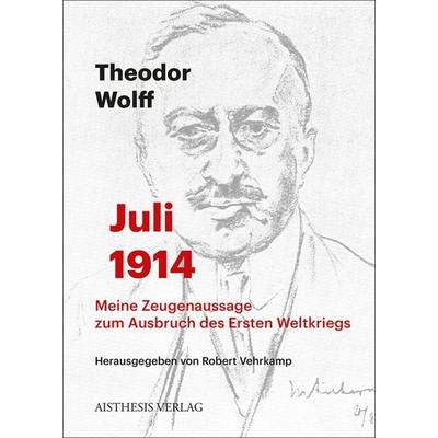 Juli 1914, Taschenbuch von Theodor Wolff, Aisthesis, 978-3-8498-1066-5