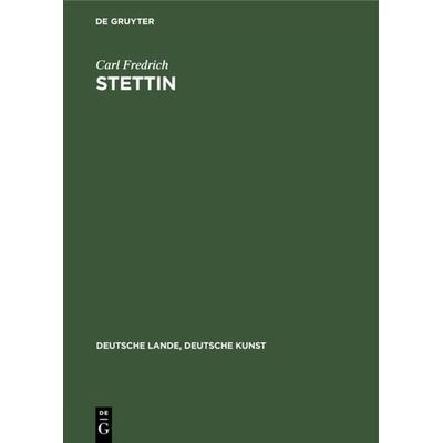 Stettin, Gebundene Ausgabe von Carl Fredrich, De Gruyter, 978-3-11-233185-9