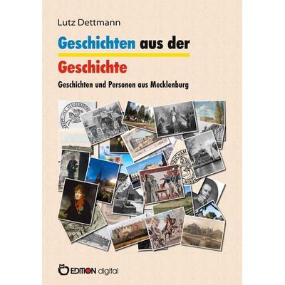Geschichten aus der Geschichte, Taschenbuch von Lutz Dettmann, Edition Digital, 978-3-96521-980-9
