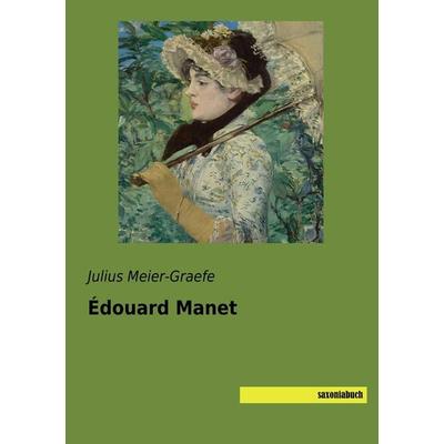Édouard Manet, Taschenbuch von Julius Meier-Graefe, Saxoniabuch.de, 978-3-95770-656-0