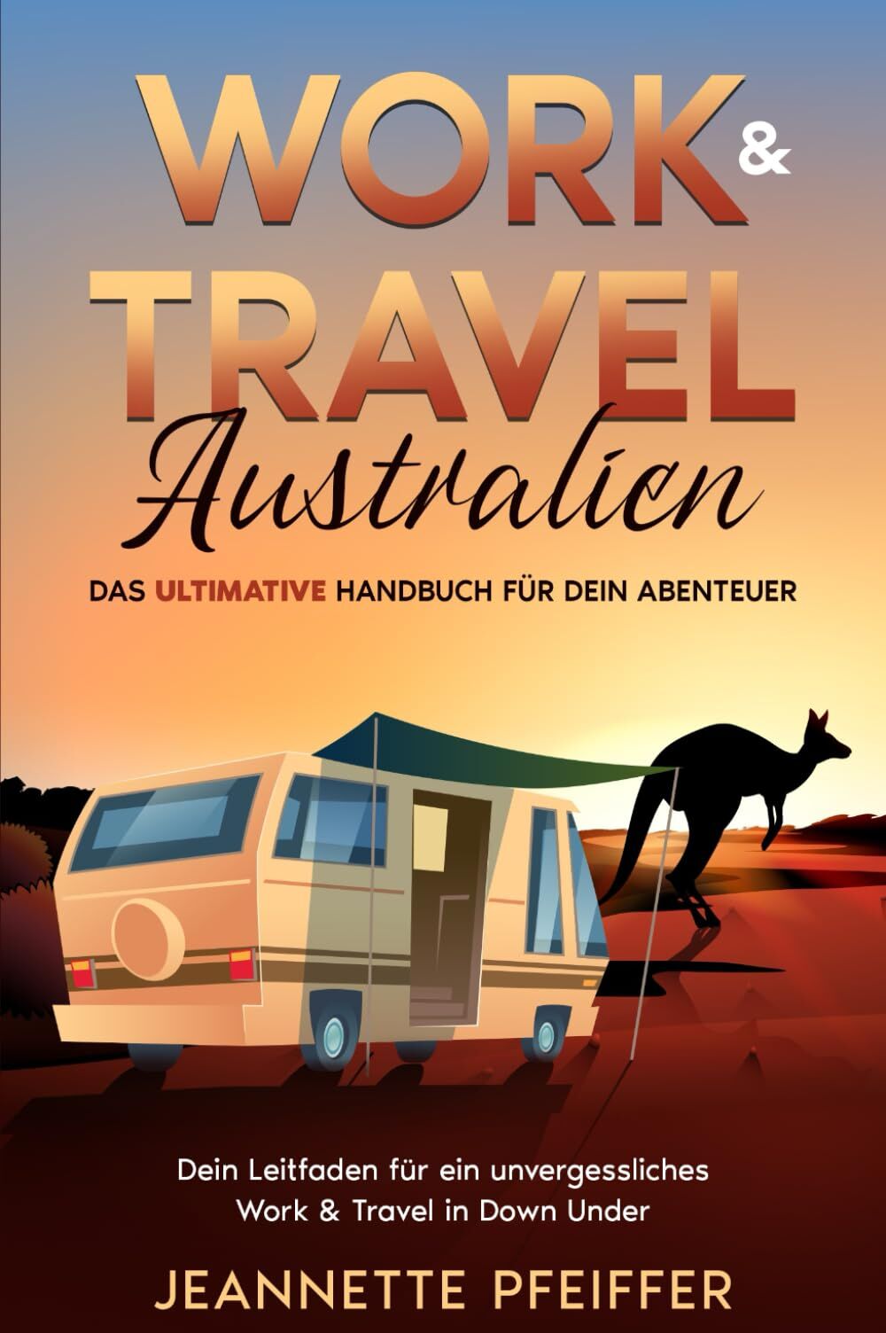 Jeannette Pfeiffer - Work & Travel Australien: Das ultimative Handbuch für dein Abenteuer – Dein Leitfaden für ein unvergessliches Work & Travel in Down Under - Preis vom 13.10.2026 19:28:25 h