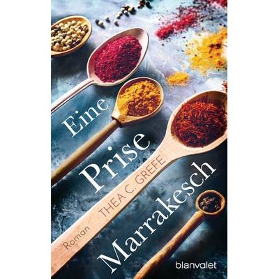 Eine Prise Marrakesch, Taschenbuch von Thea C. Grefe, Blanvalet, 978-3-7341-1060-3