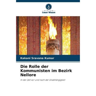 Die Rolle der Kommunisten im Bezirk Nellore, Taschenbuch von Kakani Sravana Kumar, Verlag Unser Wissen