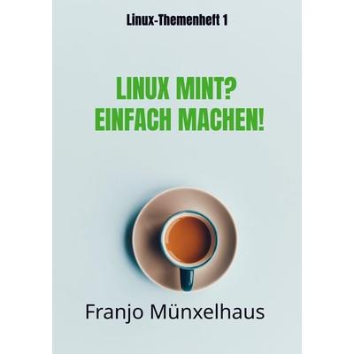 LINUX MINT? Einfach machen!, Taschenbuch von Franjo Münxelhaus, Bookmundo Direct, 978-94-6485-781-8