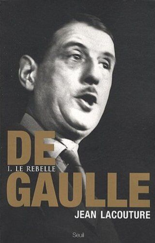 Jean Lacouture - De Gaulle. Vol. 1. Le rebelle : 1890-1944 - Preis vom 09.10.2026 07:28:09 h
