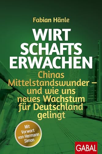 Fabian Hänle - Wirtschaftserwachen: Chinas Mittelstandswunder – und wie uns neues Wachstum für Deutschland gelingt (Dein Business) - Preis vom 12.10.2026 11:37:12 h