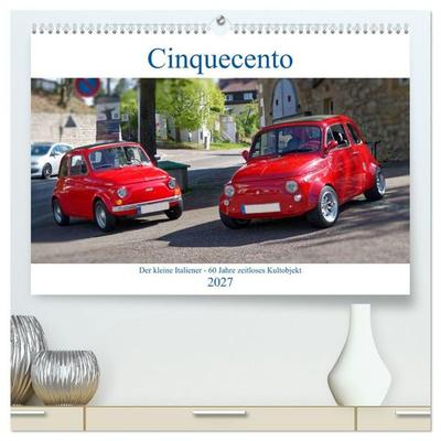 Cinquecento Der kleine Italiener - 60 Jahre zeitloses Kultobjekt (hochwertiger Premium Wandkalender 2027 DIN A2 quer), Kunstdruck in Hochglanz
