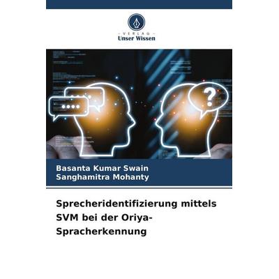 Sprecheridentifizierung mittels SVM bei der Oriya-Spracherkennung, Taschenbuch von Basanta Kumar Swain,Sanghamitra Mohanty, Verlag Unser Wissen,