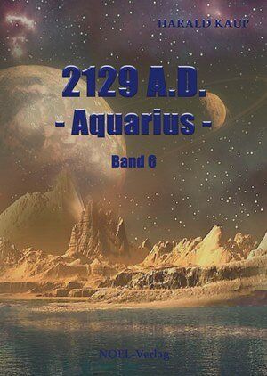 Harald Kaup - 2129 A.D. - Aquarius -: Band 6 - Preis vom 06.10.2026 07:26:00 h