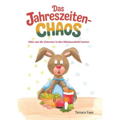 Das Jahreszeitenchaos - Oder wie die Ostereier in den Nikolausstiefel kamen, Taschenbuch von Tamara Faye, Papierfresserchens MTM-Verlag,