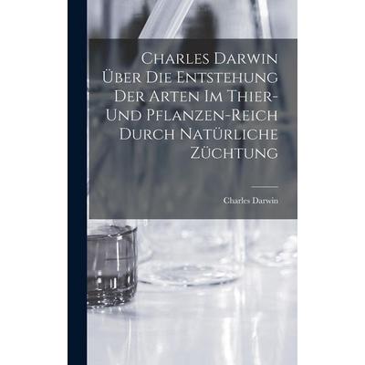 Charles Darwin über die Entstehung der Arten im Thier- und Pflanzen-Reich durch natürliche Züchtung, Gebundene Ausgabe von Charles Darwin, Legare