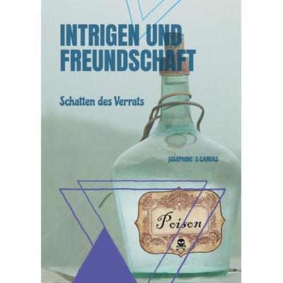 Intrigen und Freundschaft, Gebundene Ausgabe von Josephine´s Canvas, Tredition, 978-3-384-01630-0
