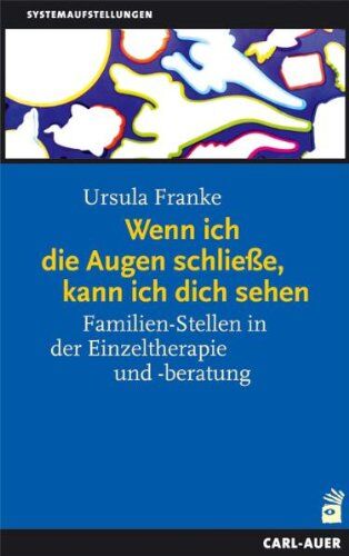 Ursula Franke - Wenn ich die Augen schließe, kann ich dich sehen. Familien-Stellen in der Einzeltherapie und -beratung. Ein Handbuch für die Praxis - Preis vom 06.10.2026 07:26:00 h