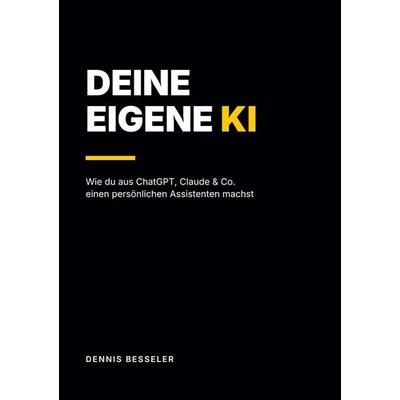 DEINE EIGENE KI, Taschenbuch von Dennis Besseler, Tolino media, 978-3-696-91437-0