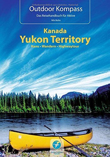 Nils Bohn - Kanada Yukon Territory: Die 20 schönsten Kanu- und Trekkingtouren (Outdoor Kompass) - Preis vom 30.09.2026 09:01:18 h
