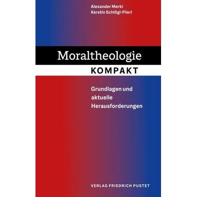 Moraltheologie kompakt, Taschenbuch von Alexander Merkl,Kerstin Schlögl-Flierl, Pustet, F, 978-3-7917-3369-2