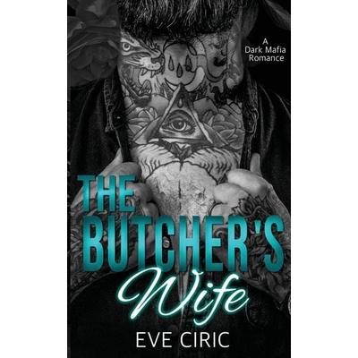 The Butcher's Wife, Taschenbuch von Eve Ciric, Cat & Crow Publishing