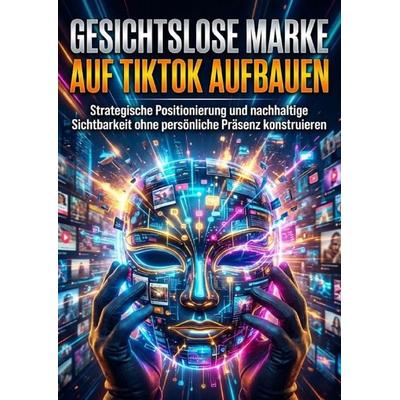 Gesichtslose Marke auf TikTok aufbauen, Taschenbuch von Kerstin Adler, Epubli, 978-3-565-26628-9