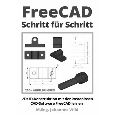 FreeCAD | Schritt für Schritt, Taschenbuch von M.Eng. Johannes Wild, Epubli, 978-3-7598-6956-2