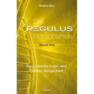 Die Regulus-Botschaften, Gebundene Ausgabe von Bettina Büx, EchnAton Verlag, 978-3-96442-040-4