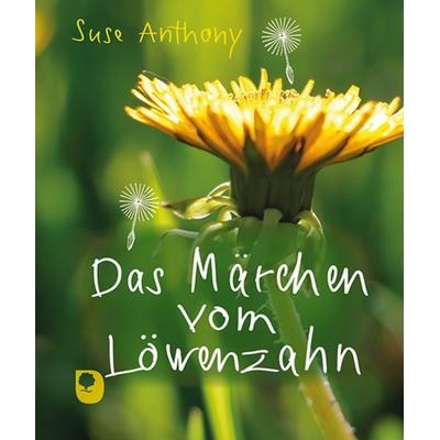 Das Märchen vom Löwenzahn, Gebundene Ausgabe von Suse Anthony, Verlag am Eschbach, 978-3-9870009-2-8