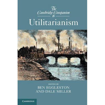 The Cambridge Companion to Utilitarianism, Taschenbuch von Ben Miller, Dale E. Eggleston, Cambridge Academic, 978-1-107-65671-0