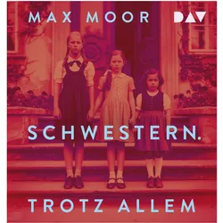 Schwestern. Trotz allem, Hörbücher von Max Moor