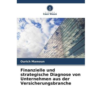 Finanzielle und strategische Diagnose von Unternehmen aus der Versicherungsbranche, Taschenbuch von Ourich Mamoun, Verlag Unser Wissen,