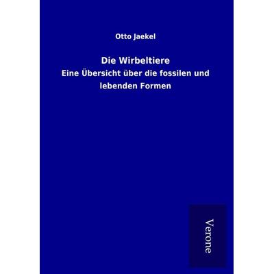 Die Wirbeltiere, Gebundene Ausgabe von Otto Jaekel, BoD - Books on Demand