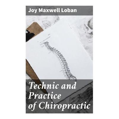 Technic and Practice of Chiropractic, Taschenbuch von Joy Maxwell Loban, Good Press, 978-80-272-9451-0