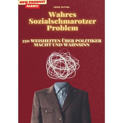 Wahres Sozialschmarotzer Problem, Taschenbuch von Heinz Duthel, Epubli, 978-3-8197-3846-3