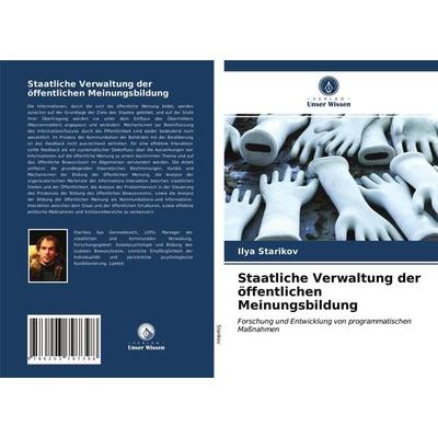 Staatliche Verwaltung der öffentlichen Meinungsbildung, Taschenbuch von Ilya Starikov, Verlag Unser Wissen, 978-620-3-79739-8