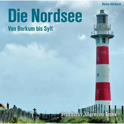 Die Nordsee - Frankfurter Allgemeine Archiv + Rights Management, Audio, 9783898435116