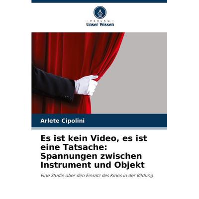 Es ist kein Video, es ist eine Tatsache: Spannungen zwischen Instrument und Objekt, Taschenbuch von Arlete Cipolini, Verlag Unser Wissen,