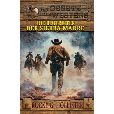 Die Blutreiter der Sierra Madre, Taschenbuch von Rocky G. Hollister, EK-2 Publishing, 978-3-96403-440-3