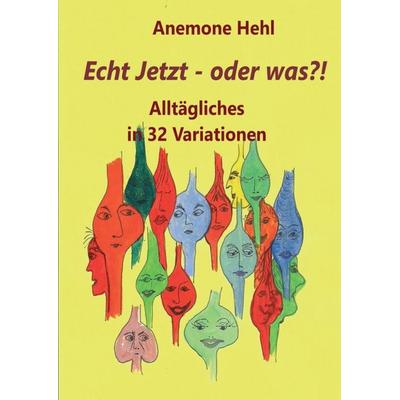 Echt Jetzt - oder was?!, Taschenbuch von Anemone Hehl, Tredition, 978-3-347-21321-0