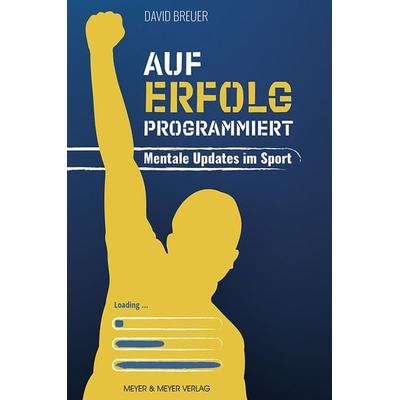 Auf Erfolg programmiert - Mentale Updates im Sport, Taschenbuch von David Breuer, Meyer & Meyer, 978-3-8403-7885-0