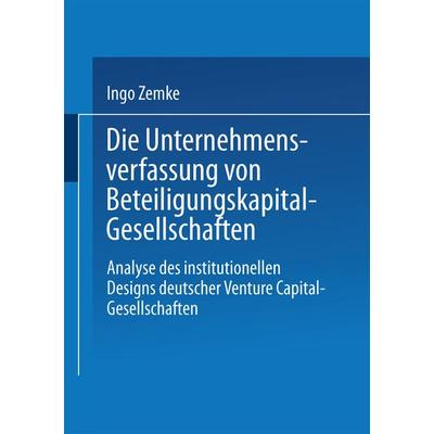 Die Unternehmensverfassung von Beteiligungskapital-Gesellschaften, Taschenbuch von Ingo Zemke, Deutscher Universitätsverlag, 978-3-8244-6239-1