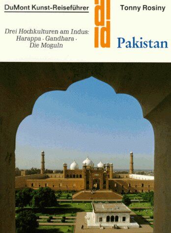 Tonny Rosiny - Pakistan. Kunst - Reiseführer. Drei Hochkulturen am Indus: Harappa - Gandhara - Die Moguln - Preis vom 09.10.2026 07:28:09 h